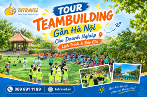 Tour Teambuilding Gần Hà Nội Cho Doanh Nghiệp: Lịch Trình & Báo Giá